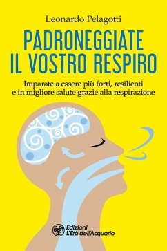 Cover Padroneggiate il vostro respiro. Imparate a essere più forti, resilienti e in migliore salute grazie alla respirazione