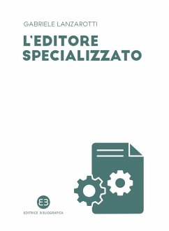 L' editore specializzato. Creare una casa editrice B2B: consigli e spunti di riflessione - Lanzarotti, Gabriele