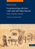 La persecuzione dei rom e dei sinti nell'Italia fascista. Storia, etnografia e memorie La persecuzione dei rom e dei sinti nell'Italia fascista. Storia, etnografia e memorie