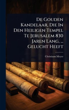 Cover De Gouden Kandelaar, Die In Den Heiligen Tempel Te Jerusalem 830 Jaren Lang, ... Gelucht Heeft