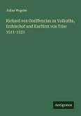 Richard von Greiffenclau zu Vollraths, Erzbischof und Kurfürst von Trier 1511-1531 Richard von Greiffenclau zu Vollraths, Erzbischof und Kurfürst von Trier 1511-1531