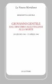 Giovanni Gentile. Dal discorso agli italiani alla morte (24 giugno 1943-15 aprile 1944) Giovanni Gentile. Dal discorso agli italiani alla morte (24 giugno 1943-15 aprile 1944)