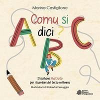 Comu si dici? Il siciliano illustrato per i bambini del terzo millennio - Castiglione, Marina