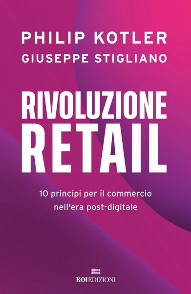 Rivoluzione retail. 10 principi per il commercio nell'era post-digitale Rivoluzione retail. 10 principi per il commercio nell'era post-digitale
