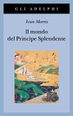 Il mondo del Principe Splendente. Vita di corte nell'antico Giappone Il mondo del Principe Splendente. Vita di corte nell'antico Giappone