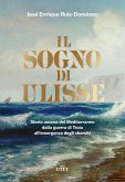 Il sogno di Ulisse. Storia umana del Mediterraneo dalla guerra di Troia all'emergenza degli sbarchi Il sogno di Ulisse. Storia umana del Mediterraneo dalla guerra di Troia all'emergenza degli sbarchi