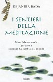 I sentieri della meditazione. Mindfulness: cos'è, cosa non è e perché ha cambiato il mondo I sentieri della meditazione. Mindfulness: cos'è, cosa non è e perché ha cambiato il mondo
