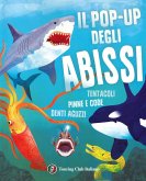 Il pop-up degli abissi. Tentacoli, pinne e code, denti aguzzi Il pop-up degli abissi. Tentacoli, pinne e code, denti aguzzi