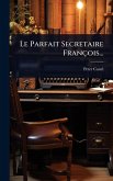 Le Parfait Secretaire François...
