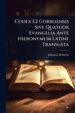 Codex F2 Corbeiensis Sive Quatuor Evangelia Ante Hieronymum Latine Translata Cover Codex F2 Corbeiensis Sive Quatuor Evangelia Ante Hieronymum Latine Translata