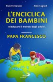 L' enciclica dei bambini. Rieducare il mondo degli adulti L' enciclica dei bambini. Rieducare il mondo degli adulti