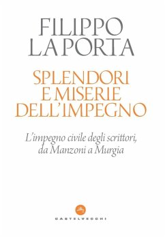 Splendori e miserie dell'impegno. L'impegno civile degli scrittori, da Manzoni a Murgia Cover Splendori e miserie dell'impegno. L'impegno civile degli scrittori, da Manzoni a Murgia