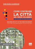 Come costruire la città del terzo millennio. Un 'tipo' di città replicabile in tutto il mondo per ogni classe sociale. Ediz. italiana e inglese Come costruire la città del terzo millennio. Un 'tipo' di città replicabile in tutto il mondo per ogni classe sociale. Ediz. italiana e inglese