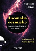 Anomalie cosmiche. La scienza di fronte alla stranezza Anomalie cosmiche. La scienza di fronte alla stranezza