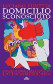 Domicilio sconosciuto. Perdersi nella letteratura latinoamericana Domicilio sconosciuto. Perdersi nella letteratura latinoamericana