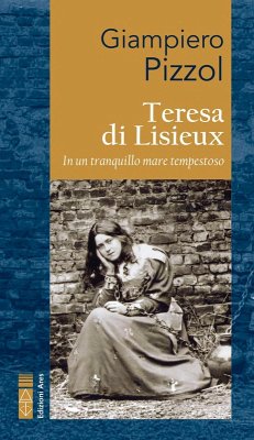 Teresa di Lisieux. In un tranquillo mare tempestoso - Pizzol, Giampiero
