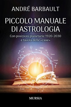Piccolo manuale di astrologia. Con posizioni planetarie 1920-2030 e tavola delle 'case' - Barbault, André