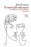 Ti amerò fino alla morte. Corrispondenza con Jean Desbordes 1925-1938 Ti amerò fino alla morte. Corrispondenza con Jean Desbordes 1925-1938