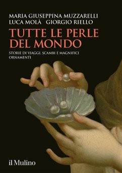 Tutte le perle del mondo. Storie di viaggi, scambi e magnifici ornamenti - Muzzarelli, Maria Giuseppina; Molà, Luca; Riello, Giorgio
