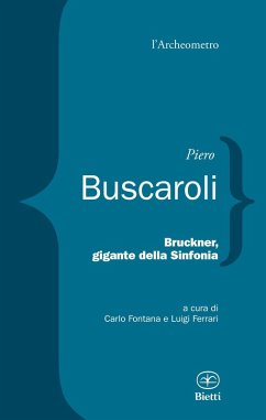 Bruckner, gigante della sinfonia - Buscaroli, Piero