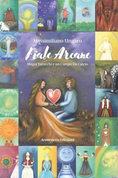Fiabe arcane. Magia tarocchi e un campo da calcio - Ungaro, Massimiliano Fiabe arcane. Magia tarocchi e un campo da calcio - Ungaro, Massimiliano