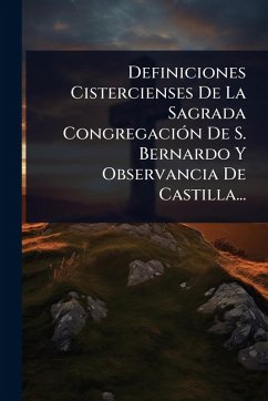 Cover Definiciones Cistercienses De La Sagrada CongregaciÃ3n De S. Bernardo Y Observancia De Castilla...