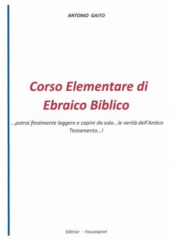 Corso elementare di ebraico biblico... Potrai finalmente leggere e capire da solo... le verità dell'Antico Testamento...! - Gaito, Antonio