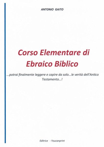 Corso elementare di ebraico biblico... Potrai finalmente leggere e capire da solo... le verità dell'Antico Testamento...! Corso elementare di ebraico biblico... Potrai finalmente leggere e capire da solo... le verità dell'Antico Testamento...!