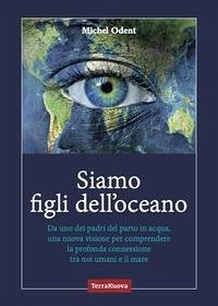 Cover Siamo figli dell'oceano. Da uno dei padri del parto in acqua, una nuova visione per comprendere la profonda connessione tra noi umani e il mare
