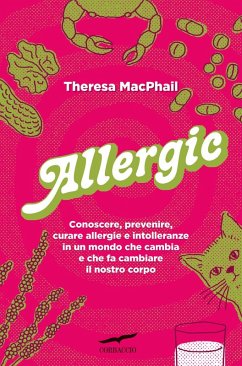 Allergic. Conoscere, prevenire, curare allergie e intolleranze in un mondo che cambia e che fa cambiare il nostro corpo - MacPhail, Theresa
