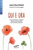 Qui e ora. Imparare a cogliere libertà, amore e gioia nel momento presente Qui e ora. Imparare a cogliere libertà, amore e gioia nel momento presente