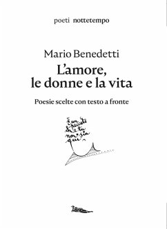 L' amore, le donne e la vita. Poesie scelte. Testo spagnolo a fronte - Benedetti, Mario