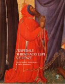 L' ospedale di Bonifacio Lupi a Firenze. Un patrimonio dimenticato di arte e assistenza L' ospedale di Bonifacio Lupi a Firenze. Un patrimonio dimenticato di arte e assistenza