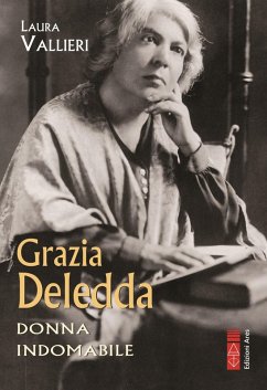 Grazia Deledda. Cuore indomabile - Vallieri, Laura Grazia Deledda. Cuore indomabile - Vallieri, Laura