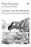 L' acqua non ha memoria. Storia salvata del disastro del Vajont L' acqua non ha memoria. Storia salvata del disastro del Vajont