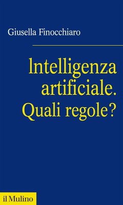 Intelligenza artificiale. Quali regole? - Finocchiaro, Giusella