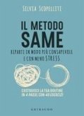 Il metodo S.A.M.E. Riparti in modo più consapevole e con meno stress Il metodo S.A.M.E. Riparti in modo più consapevole e con meno stress