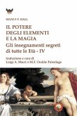 Il potere degli elementi e la magia. Gli insegnamenti segreti di tutte le Età Il potere degli elementi e la magia. Gli insegnamenti segreti di tutte le Età