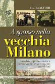 A spasso nella vecchia Milano Luoghi, toponomastica, personaggi, avvenimenti, aneddoti A spasso nella vecchia Milano Luoghi, toponomastica, personaggi, avvenimenti, aneddoti
