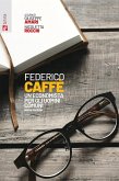 Federico Caffè. Un economista per gli uomini comuni Federico Caffè. Un economista per gli uomini comuni