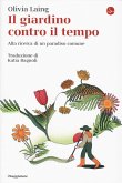 Il giardino contro il tempo. Alla ricerca di un paradiso comune Il giardino contro il tempo. Alla ricerca di un paradiso comune