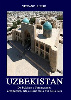 Uzbekistan. Da Bukhara a Samarcanda: architettura, arte e storia sulla Via della Seta. Ediz. aggiornata 2024 - Russo, Stefano