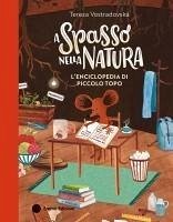 A spasso nella natura. L'enciclopedia di Piccolo Topo - Vostradovska, Tereza