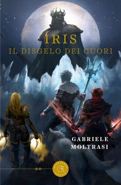 Iris. Il disgelo dei cuori - Moltrasi, Gabriele Iris. Il disgelo dei cuori - Moltrasi, Gabriele