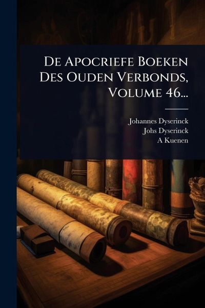 De Apocriefe Boeken Des Ouden Verbonds, Volume 46... De Apocriefe Boeken Des Ouden Verbonds, Volume 46...