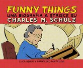 Funny things. Una biografia a fumetti su Charles M. Schulz Funny things. Una biografia a fumetti su Charles M. Schulz