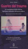 Guarire dal trauma. Le conseguenze della violenza. Dall'abuso domestico al terrore politico Guarire dal trauma. Le conseguenze della violenza. Dall'abuso domestico al terrore politico
