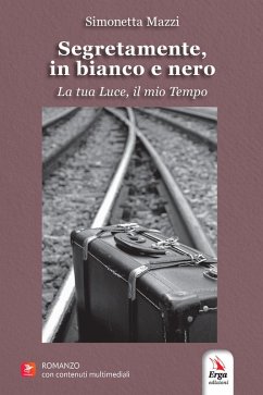 Segretamente, in bianco e nero. La tua luce, il mio tempo - Mazzi, Simonetta