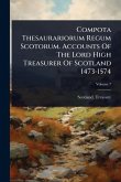 Compota Thesaurariorum Regum Scotorum. Accounts Of The Lord High Treasurer Of Scotland 1473-1574 Compota Thesaurariorum Regum Scotorum. Accounts Of The Lord High Treasurer Of Scotland 1473-1574