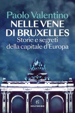 Nelle vene di Bruxelles. Storie e segreti della capitale d'Europa - Valentino, Paolo